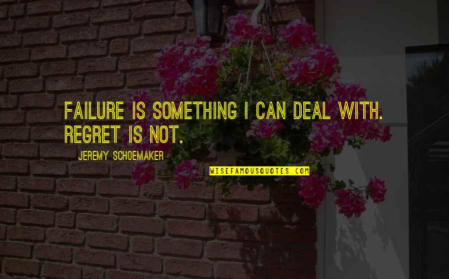 Getting Hurt From Friends Quotes By Jeremy Schoemaker: Failure is something I can deal with. Regret Getting Hurt From Friends Quotes By Jeremy Schoemaker: Failure is something I can deal with. Regret