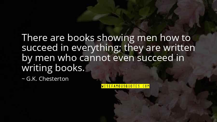 Getting Hyper Quotes By G.K. Chesterton: There are books showing men how to succeed
