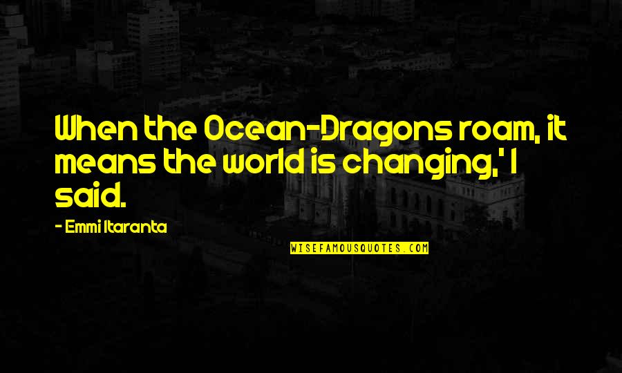 Getting Iced Quotes By Emmi Itaranta: When the Ocean-Dragons roam, it means the world