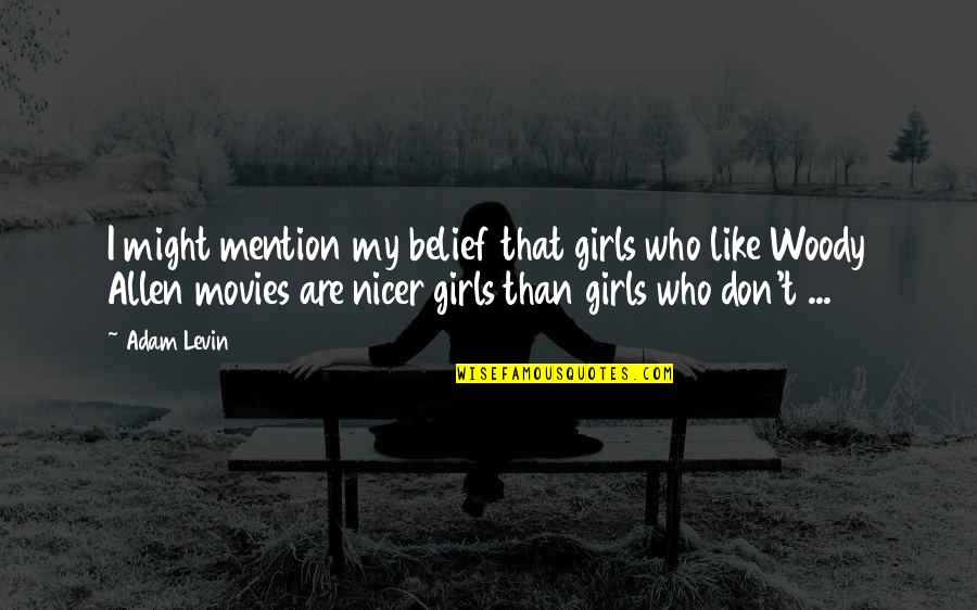 Getting In Love With Someone Quotes By Adam Levin: I might mention my belief that girls who Getting In Love With Someone Quotes By Adam Levin: I might mention my belief that girls who