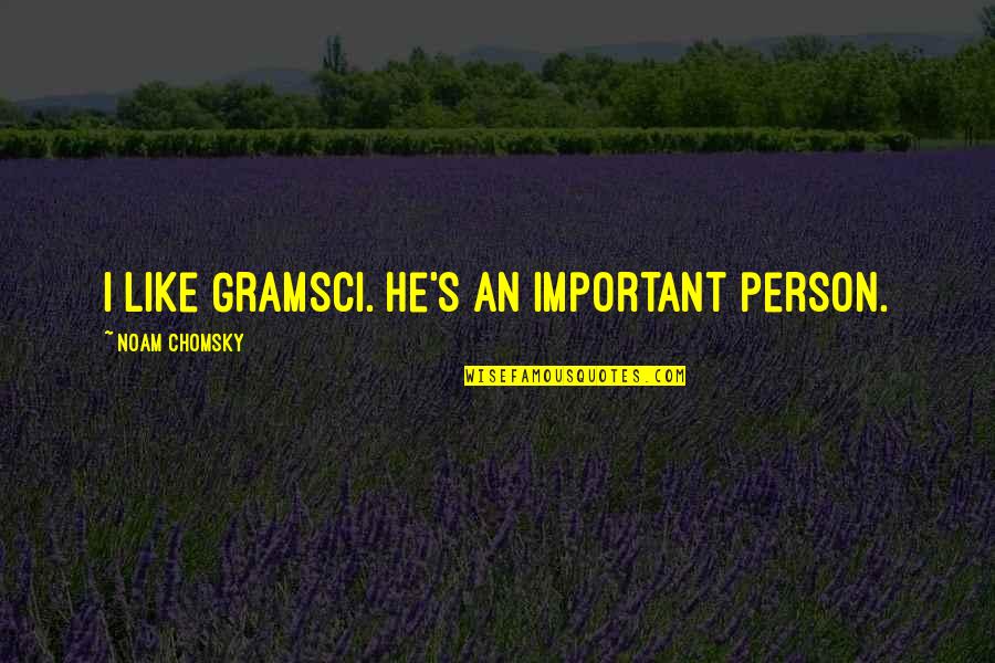Getting In Shape For Summer Quotes By Noam Chomsky: I like Gramsci. He's an important person. Getting In Shape For Summer Quotes By Noam Chomsky: I like Gramsci. He's an important person.