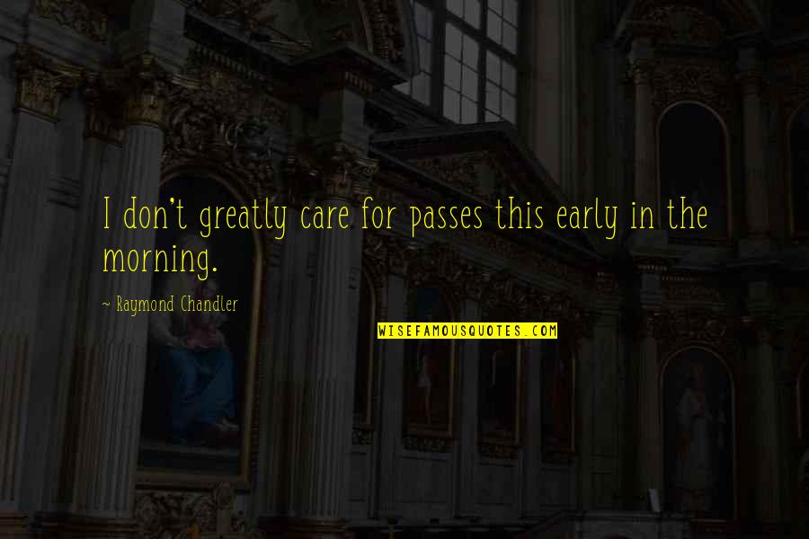 Getting In Shape Inspirational Quotes By Raymond Chandler: I don't greatly care for passes this early