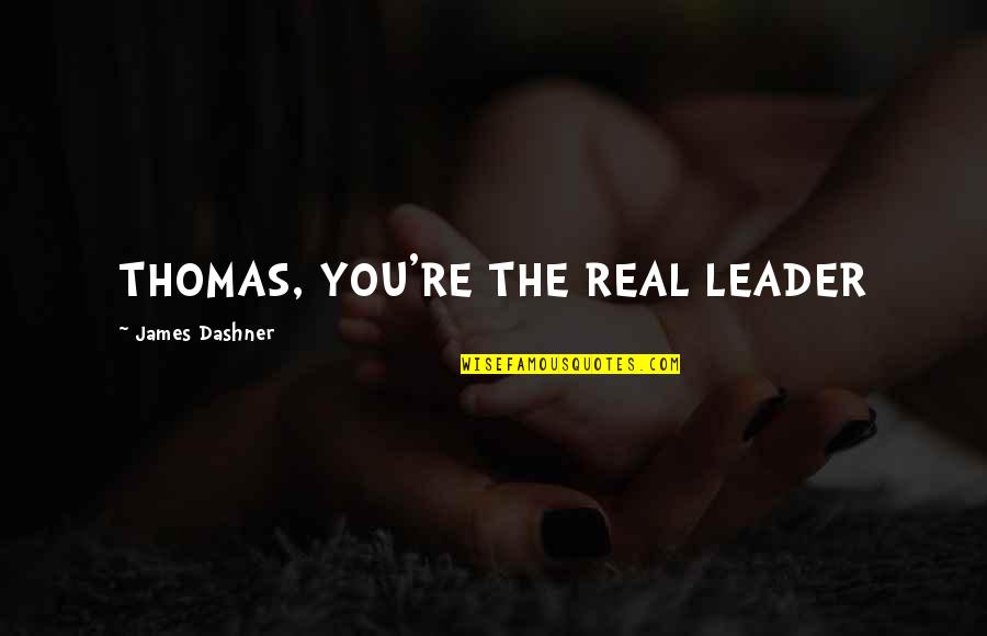 Getting In Shape Motivational Quotes By James Dashner: THOMAS, YOU'RE THE REAL LEADER