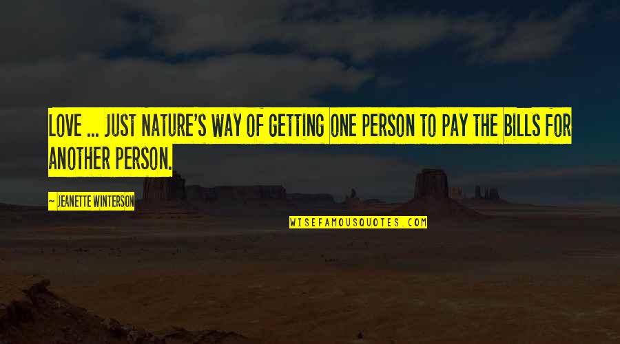 Getting In Your Own Way Quotes By Jeanette Winterson: Love ... Just Nature's way of getting one Getting In Your Own Way Quotes By Jeanette Winterson: Love ... Just Nature's way of getting one