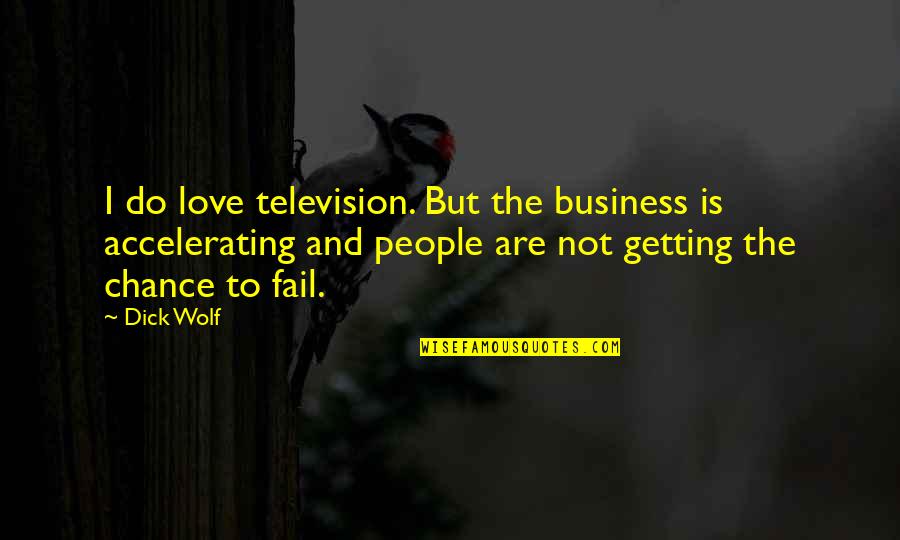 Getting Into People's Business Quotes By Dick Wolf: I do love television. But the business is