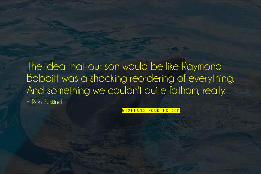 Getting Involved In Politics Quotes By Ron Suskind: The idea that our son would be like Getting Involved In Politics Quotes By Ron Suskind: The idea that our son would be like