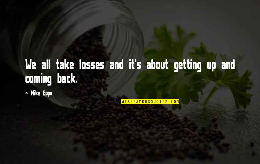 Getting It All Quotes By Mike Epps: We all take losses and it's about getting