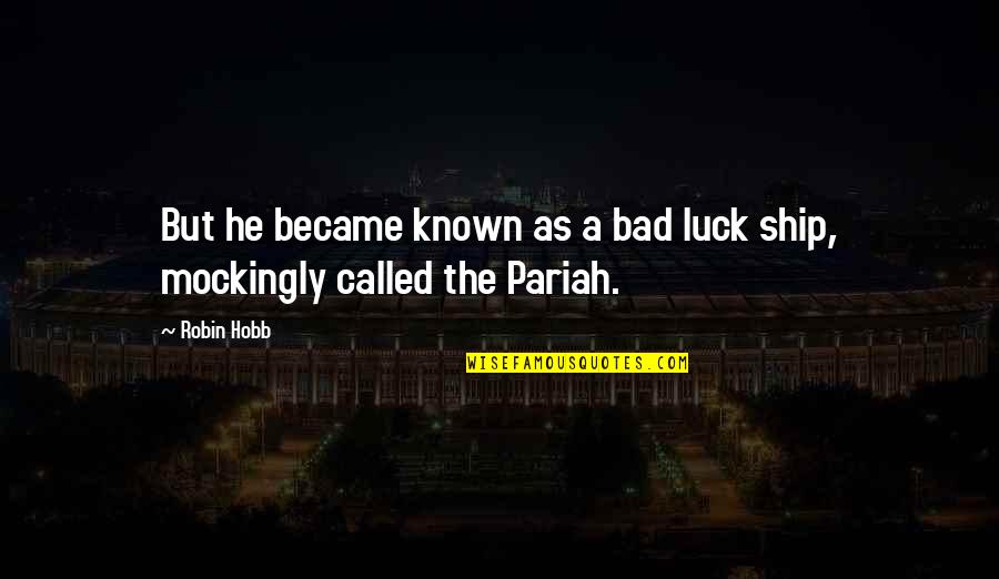 Getting It Done For Work Quotes By Robin Hobb: But he became known as a bad luck