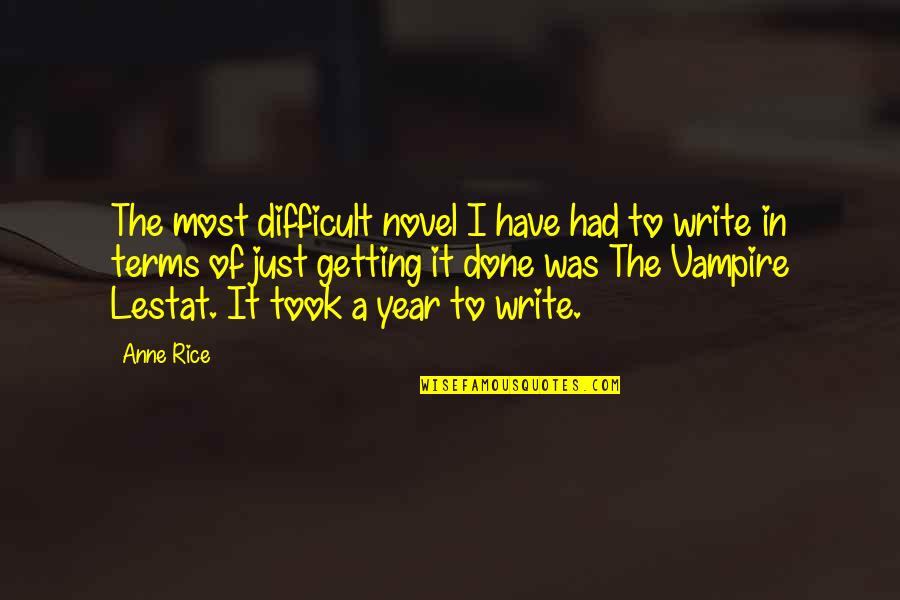 Getting It Done Quotes By Anne Rice: The most difficult novel I have had to