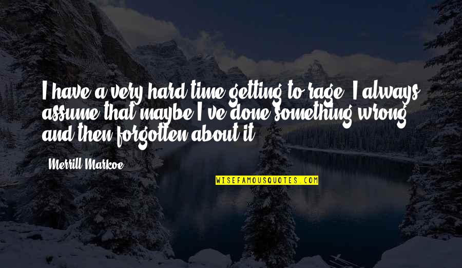 Getting It Done Quotes By Merrill Markoe: I have a very hard time getting to