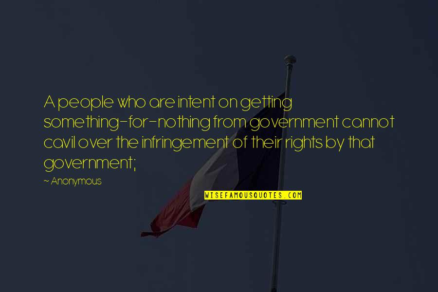 Getting It Over With Quotes By Anonymous: A people who are intent on getting something-for-nothing