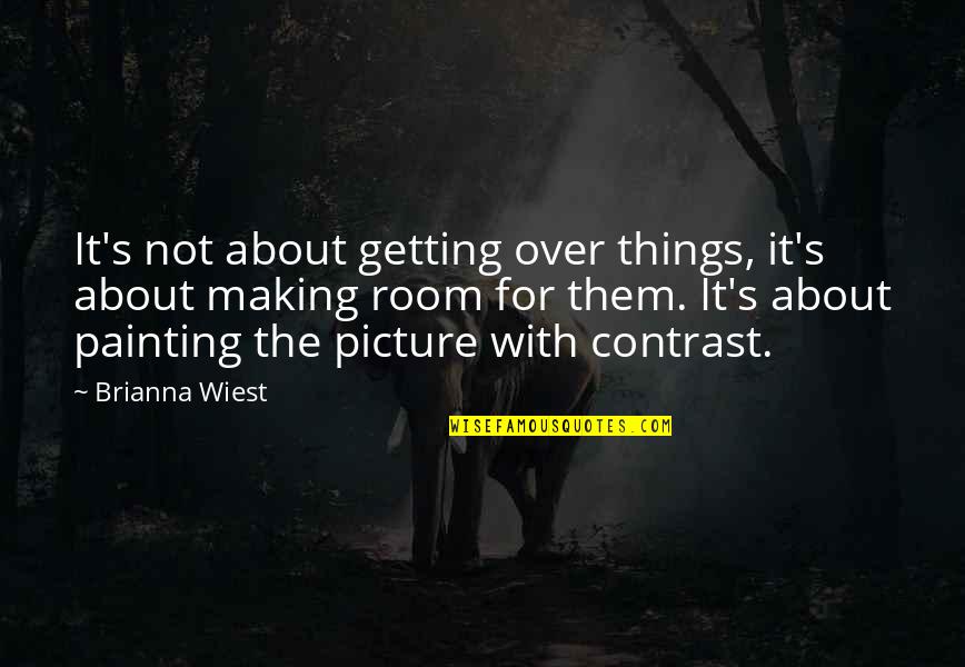 Getting It Over With Quotes By Brianna Wiest: It's not about getting over things, it's about