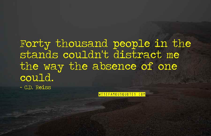 Getting It Right The First Time Quotes By C.D. Reiss: Forty thousand people in the stands couldn't distract