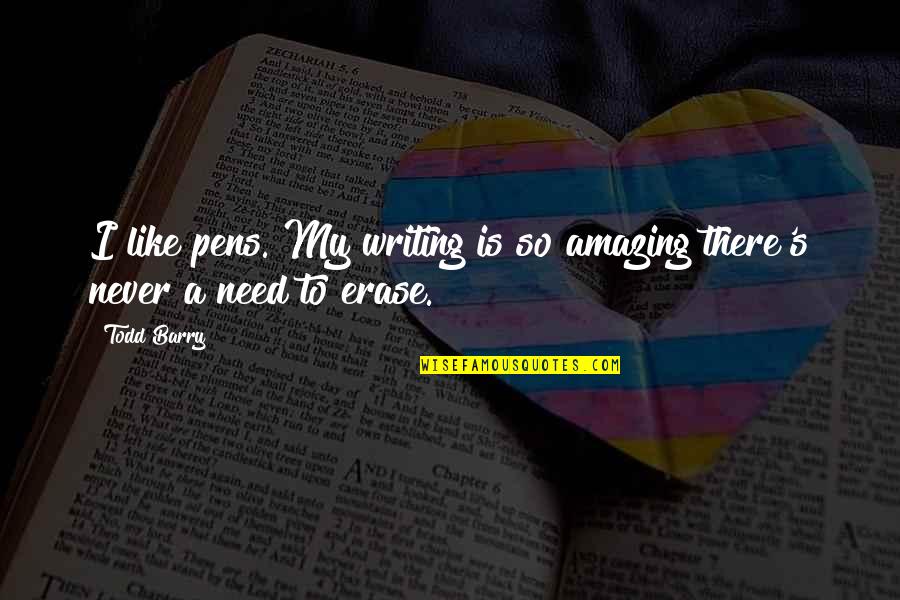 Getting It Right The First Time Quotes By Todd Barry: I like pens. My writing is so amazing