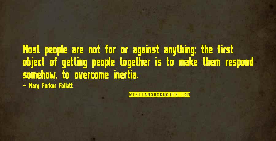 Getting It Together Quotes By Mary Parker Follett: Most people are not for or against anything;