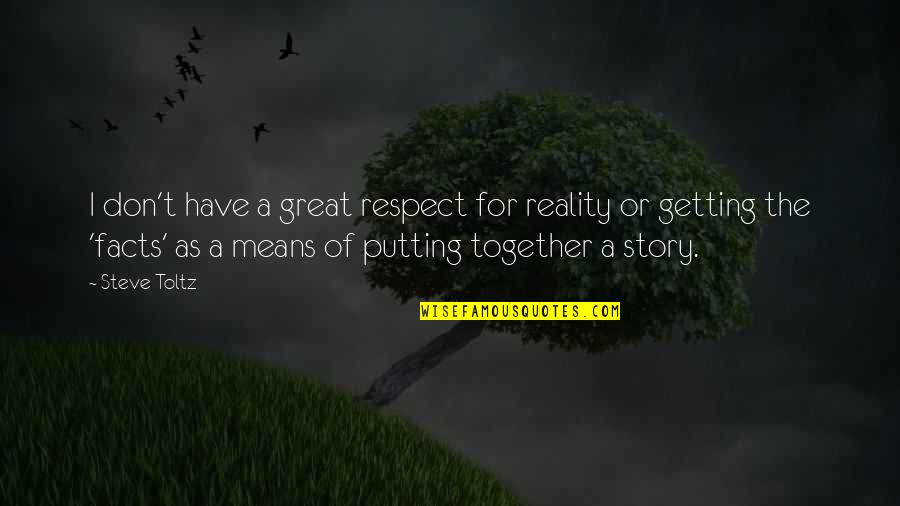 Getting It Together Quotes By Steve Toltz: I don't have a great respect for reality