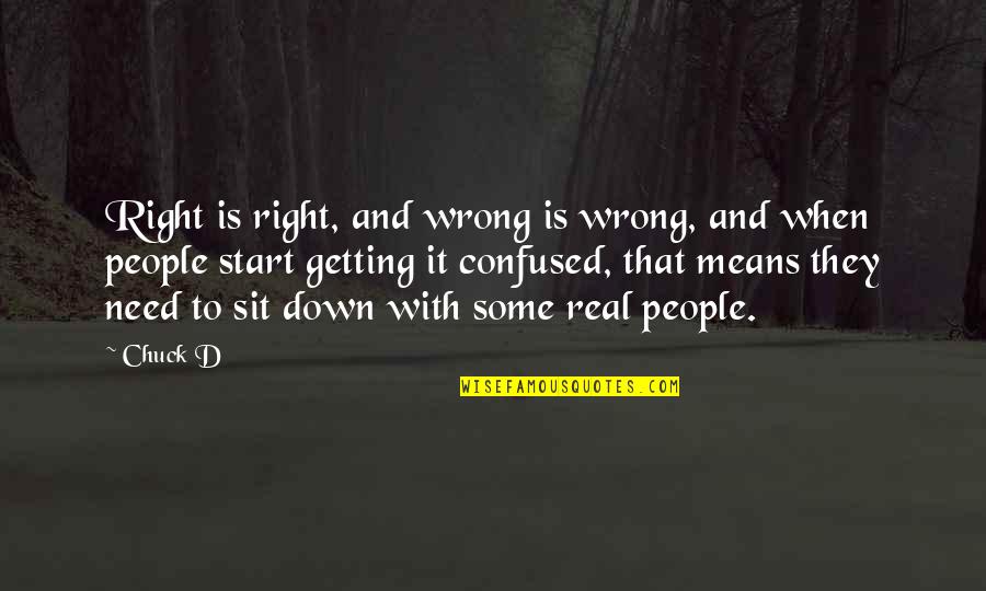 Getting It Wrong Quotes By Chuck D: Right is right, and wrong is wrong, and