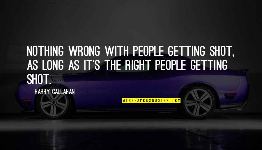 Getting It Wrong Quotes By Harry Callahan: Nothing wrong with people getting shot, as long