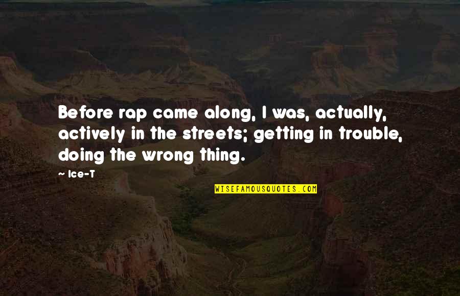 Getting It Wrong Quotes By Ice-T: Before rap came along, I was, actually, actively