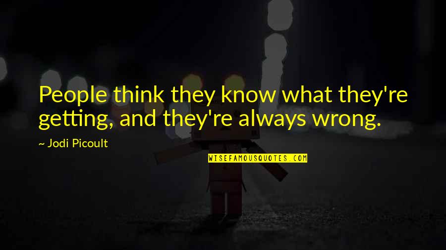 Getting It Wrong Quotes By Jodi Picoult: People think they know what they're getting, and
