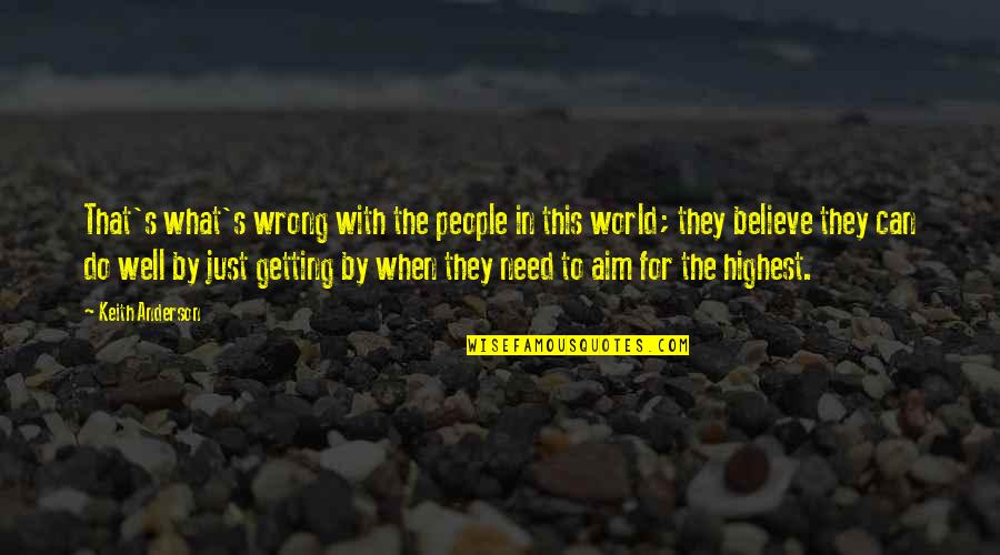 Getting It Wrong Quotes By Keith Anderson: That's what's wrong with the people in this
