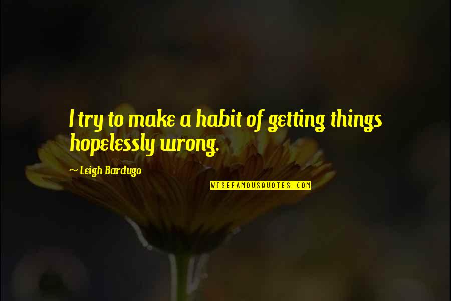 Getting It Wrong Quotes By Leigh Bardugo: I try to make a habit of getting