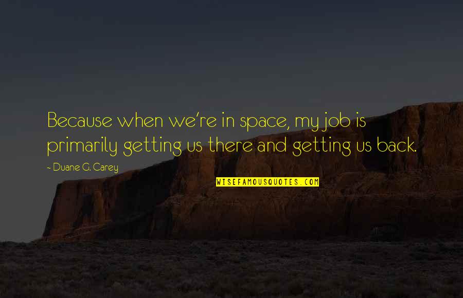 Getting Job Quotes By Duane G. Carey: Because when we're in space, my job is