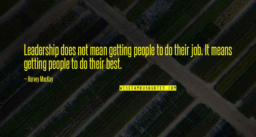 Getting Job Quotes By Harvey MacKay: Leadership does not mean getting people to do