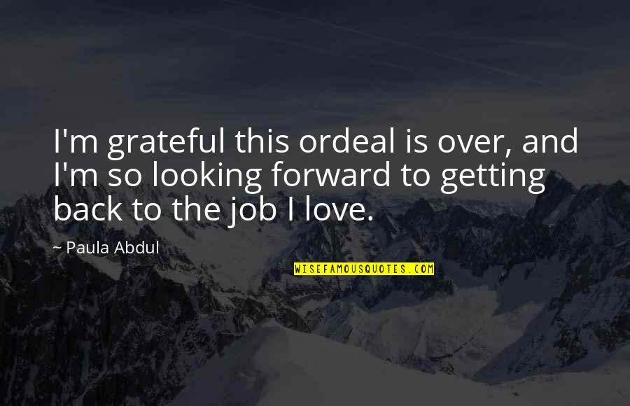 Getting Job Quotes By Paula Abdul: I'm grateful this ordeal is over, and I'm