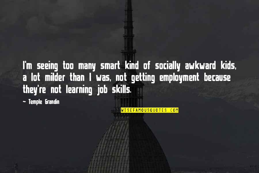 Getting Job Quotes By Temple Grandin: I'm seeing too many smart kind of socially