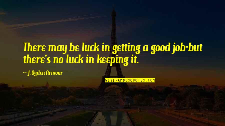 Getting Jobs Quotes By J. Ogden Armour: There may be luck in getting a good