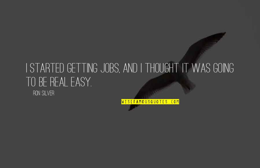 Getting Jobs Quotes By Ron Silver: I started getting jobs, and I thought it