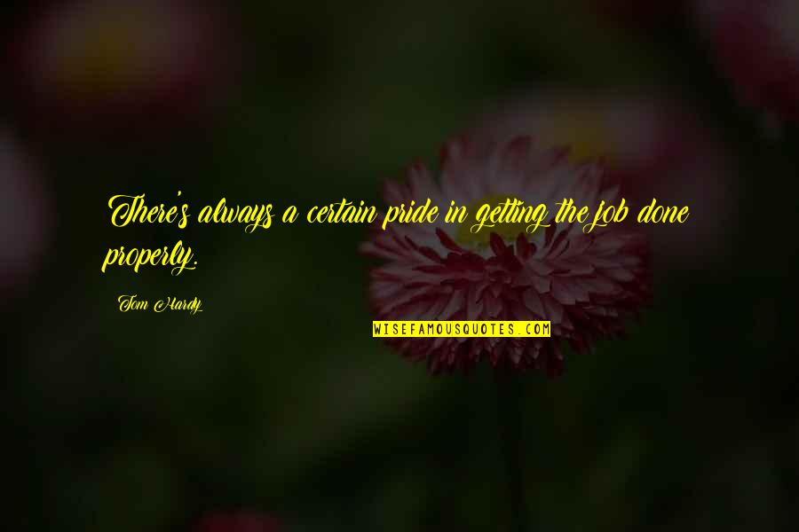 Getting Jobs Quotes By Tom Hardy: There's always a certain pride in getting the