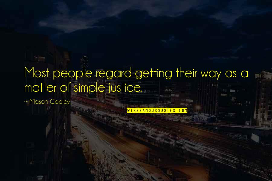 Getting Justice Quotes By Mason Cooley: Most people regard getting their way as a