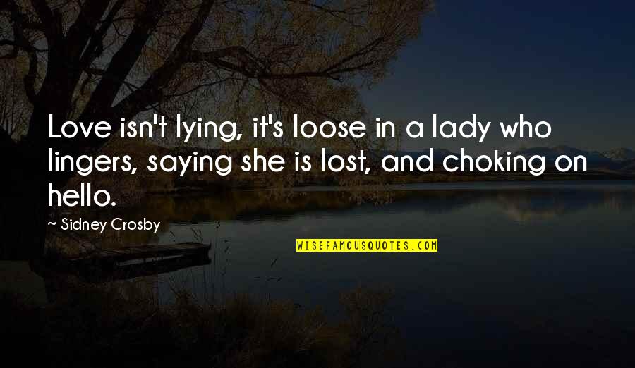 Getting Kicked In The Nuts Quotes By Sidney Crosby: Love isn't lying, it's loose in a lady