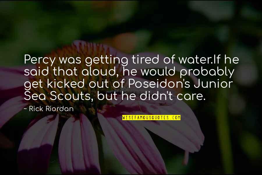 Getting Kicked Out Quotes By Rick Riordan: Percy was getting tired of water.If he said