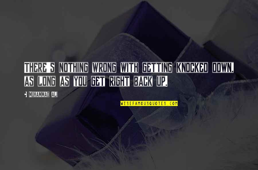 Getting Knocked Down And Getting Back Up Quotes By Muhammad Ali: There's nothing wrong with getting knocked down, as