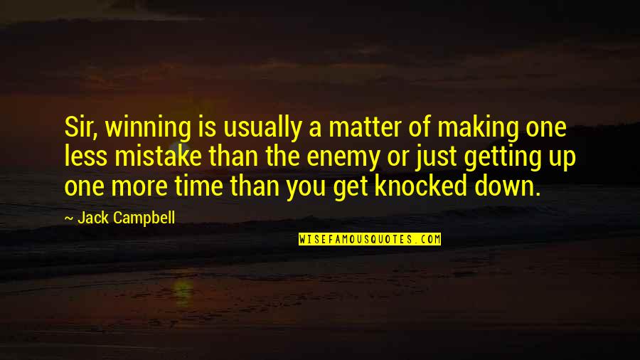 Getting Knocked Down And Getting Up Quotes By Jack Campbell: Sir, winning is usually a matter of making