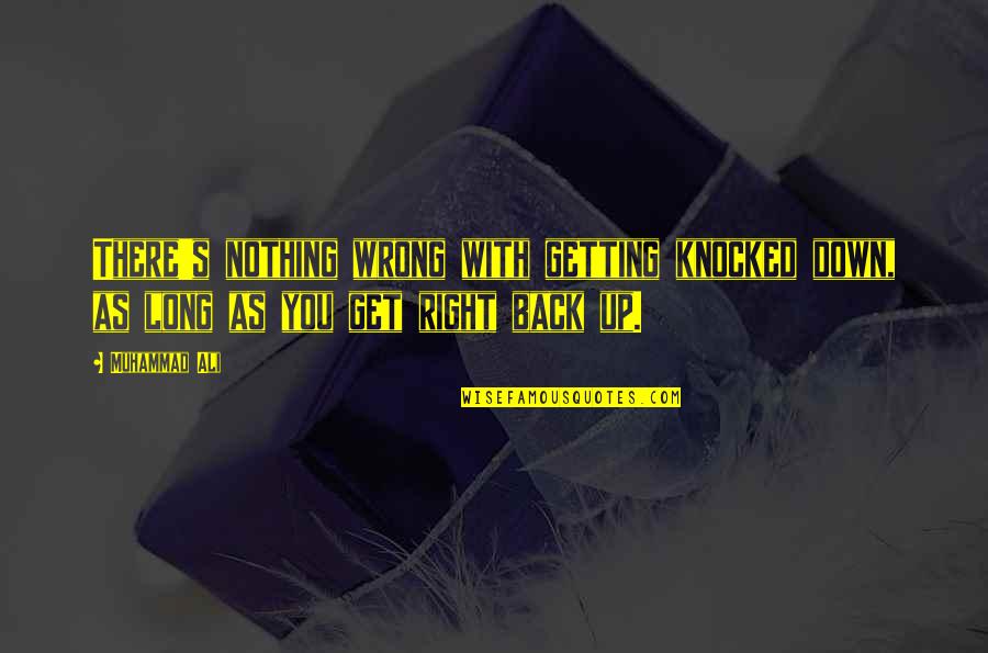 Getting Knocked Down And Getting Up Quotes By Muhammad Ali: There's nothing wrong with getting knocked down, as