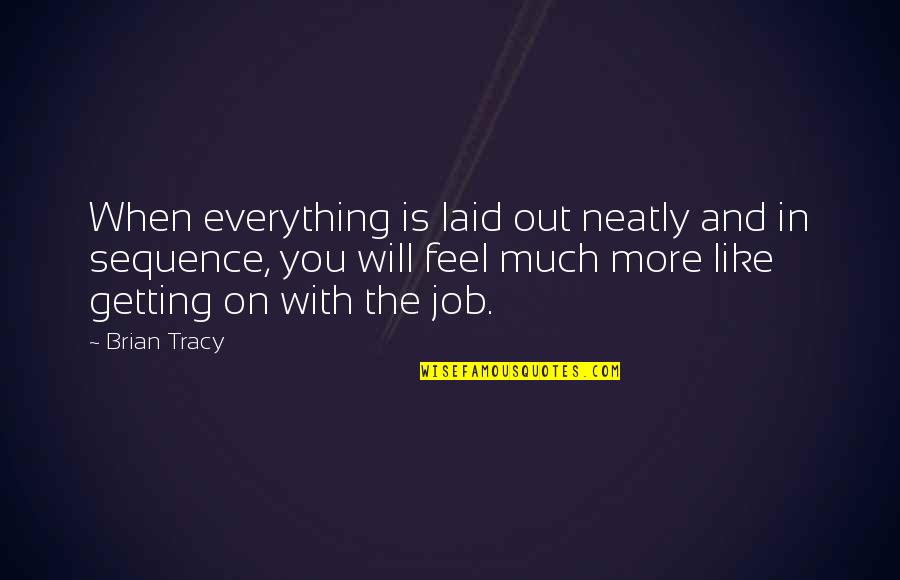 Getting Laid Off Quotes By Brian Tracy: When everything is laid out neatly and in