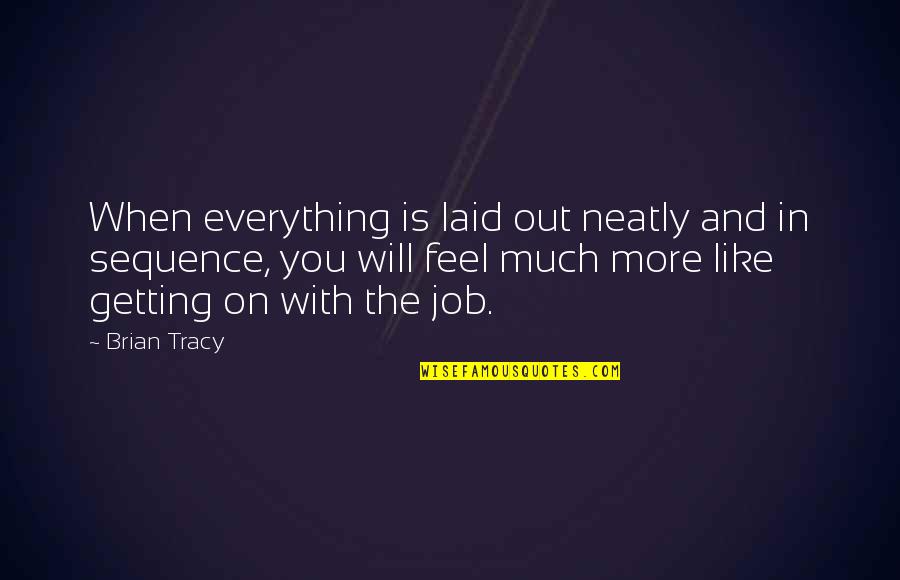 Getting Laid Off Quotes By Brian Tracy: When everything is laid out neatly and in Getting Laid Off Quotes By Brian Tracy: When everything is laid out neatly and in
