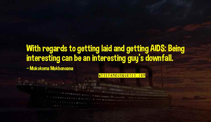 Getting Laid Off Quotes By Mokokoma Mokhonoana: With regards to getting laid and getting AIDS: Getting Laid Off Quotes By Mokokoma Mokhonoana: With regards to getting laid and getting AIDS: