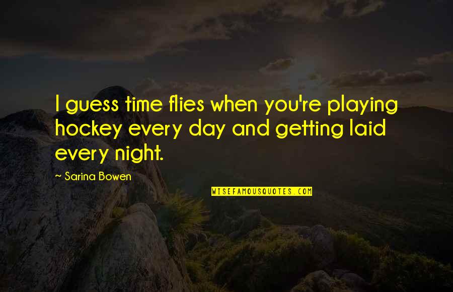Getting Laid Off Quotes By Sarina Bowen: I guess time flies when you're playing hockey Getting Laid Off Quotes By Sarina Bowen: I guess time flies when you're playing hockey