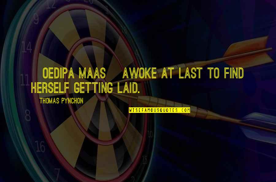 Getting Laid Off Quotes By Thomas Pynchon: [Oedipa Maas] awoke at last to find herself