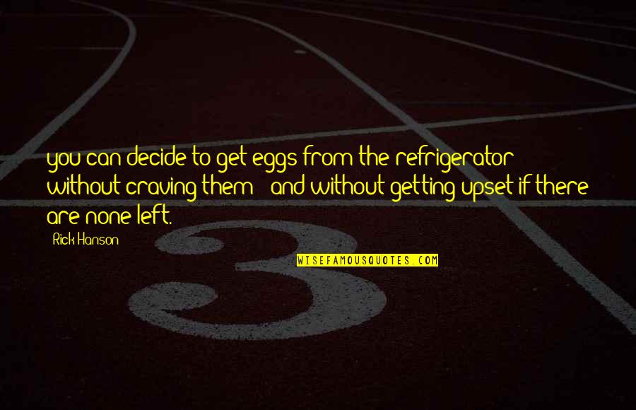 Getting Left Out Quotes By Rick Hanson: you can decide to get eggs from the