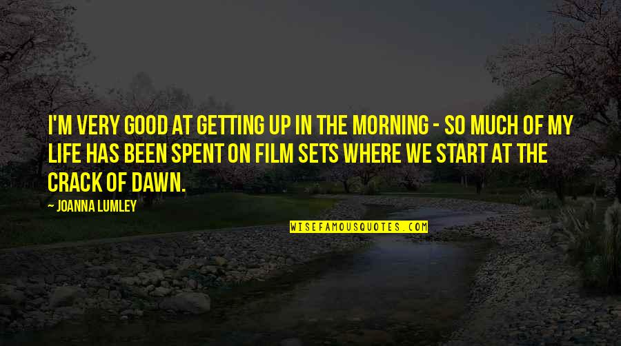 Getting Life Quotes By Joanna Lumley: I'm very good at getting up in the Getting Life Quotes By Joanna Lumley: I'm very good at getting up in the
