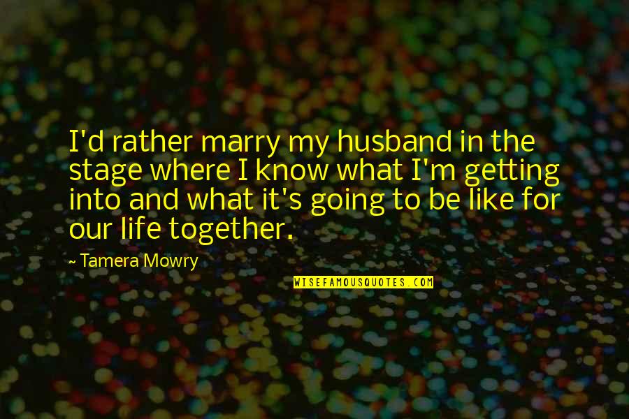 Getting Life Together Quotes By Tamera Mowry: I'd rather marry my husband in the stage