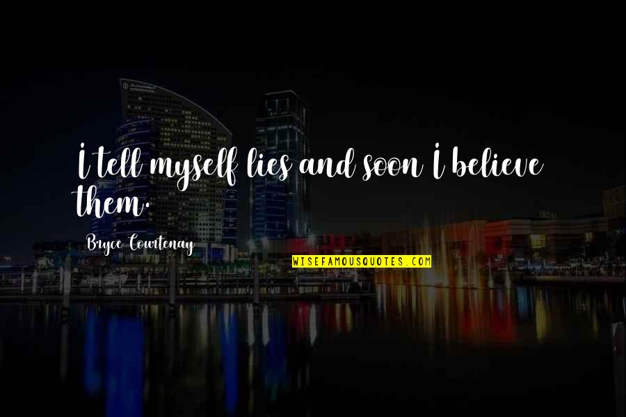 Getting Lost In Art Quotes By Bryce Courtenay: I tell myself lies and soon I believe