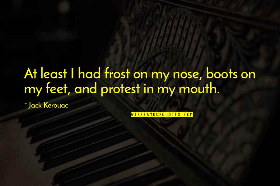 Getting Lost In Art Quotes By Jack Kerouac: At least I had frost on my nose,