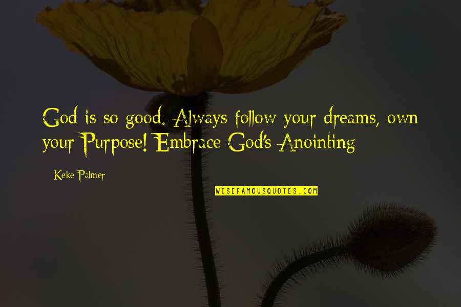 Getting Lost In Art Quotes By Keke Palmer: God is so good. Always follow your dreams,